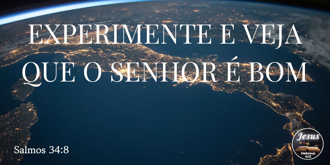 EXPERIMENTE E VEJA QUE O SENHOR É BOM
