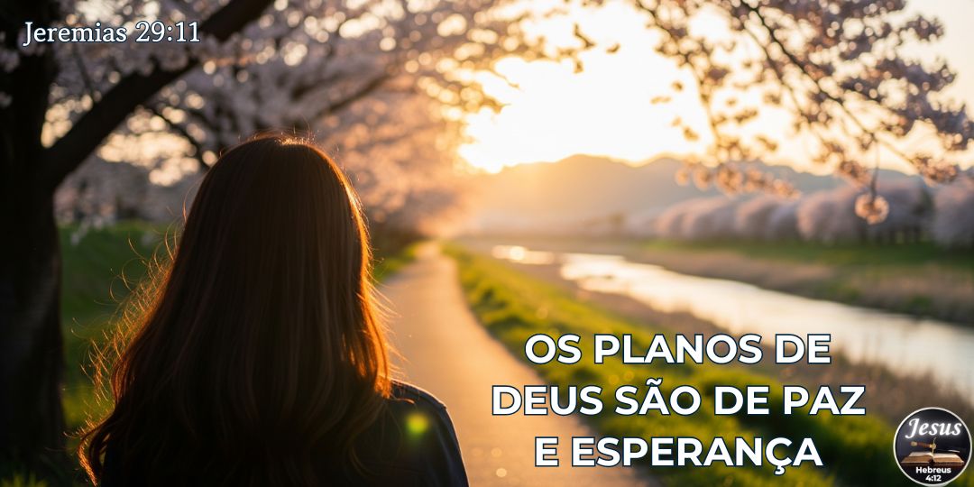 OS PLANOS DE DEUS SÃO DE PAZ E ESPERANÇA