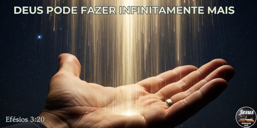 DEUS PODE FAZER INFINITAMENTE MAIS
